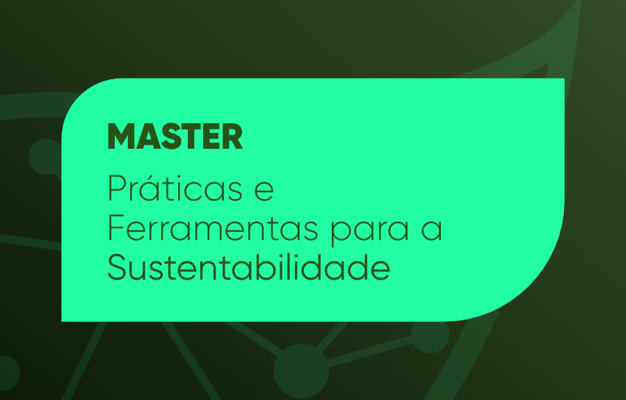 Master em Práticas e Ferramentas para a Sustentabilidade