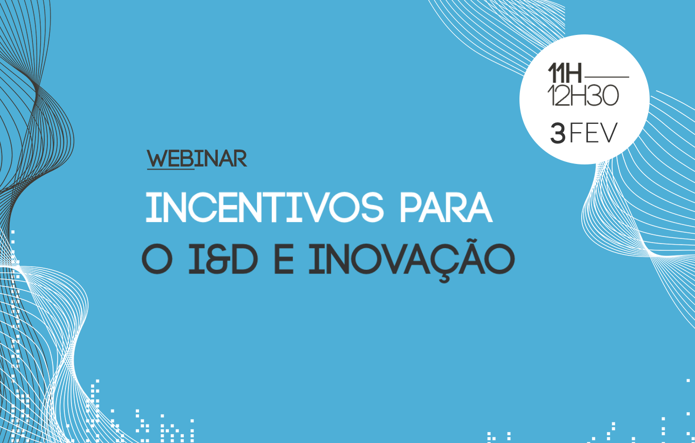 WEBINAR ABERTO: Incentivos para o I&D e Inovação