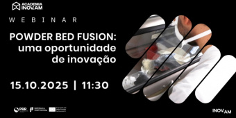Webinar: Powder Bed Fusion - Uma Oportunidade de Inovação - 15 de outubro, pelas 11h30